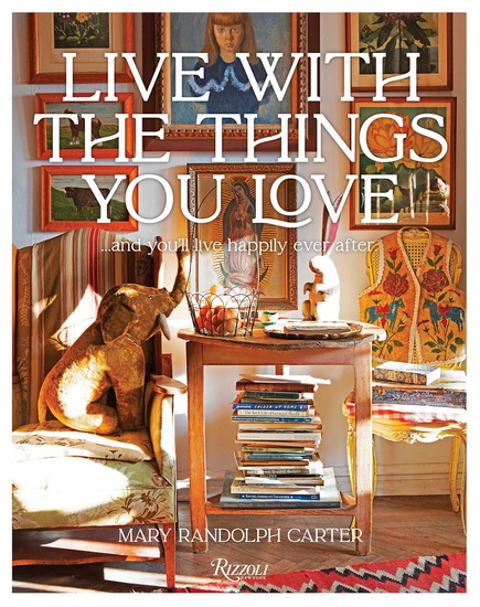 Live With the Things You Love: And You&#39;ll Live Happily Ever After - MARY RANDOLPH CARTER