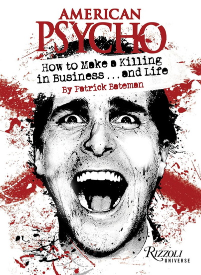 American Psycho: How to Make a Killing in Business...and Life: by Patrick Bateman - PATRICK BATEMAN