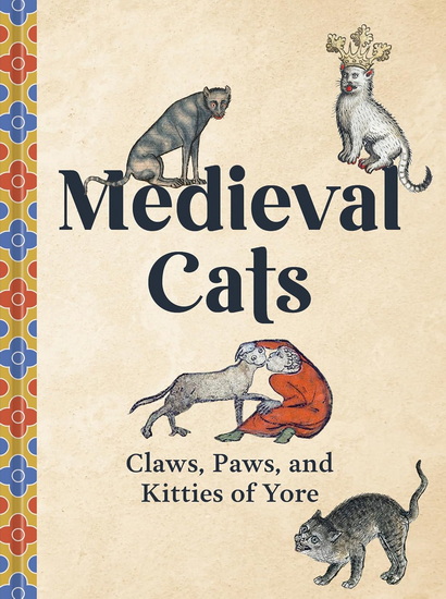 Medieval Cats: Claws, Paws, and Kitties of Yore - CATHERINE NAPPINGTON