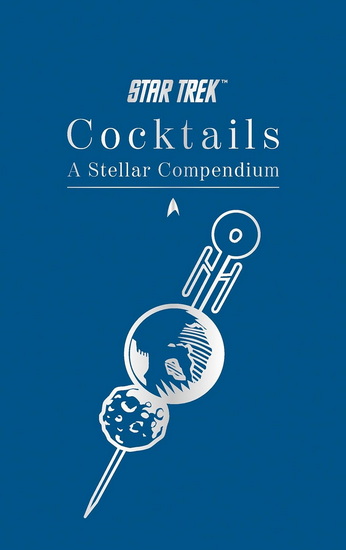 Star Trek Cocktails: A Stellar Compendium - GLENN DAKIN