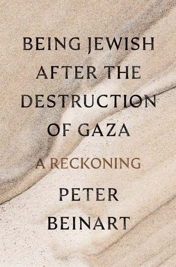 Being Jewish After the Destruction of Gaza: A Reckoning - PETER BEINART
