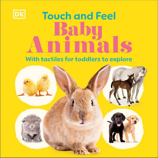 Touch and Feel Baby Animals: With Tactiles for Toddlers to Explore - DK