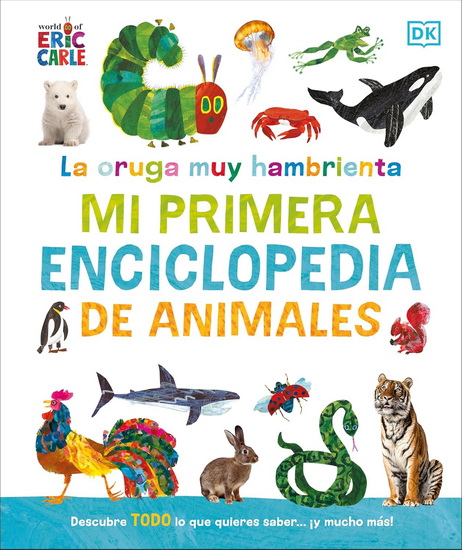 La oruga muy hambrienta Mi primera enciclopedia de animales (The Very Hungry Caterpillar&#39;s Very First Animal Encyclopedia) - DK