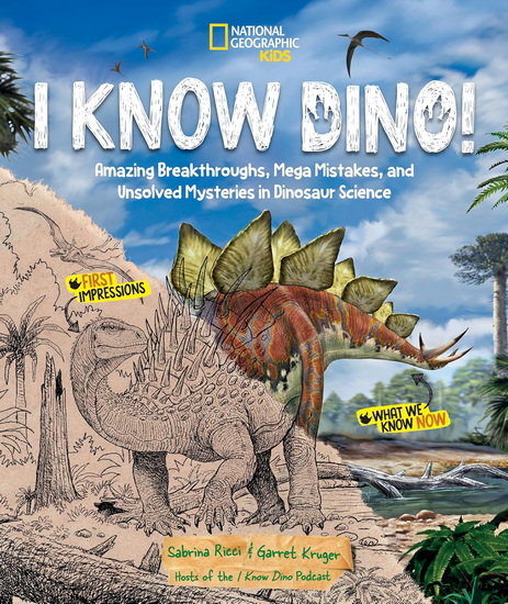 I Know Dino!: Amazing Breakthroughs, Mega Mistakes, and Unsolved Mysteries in Dinosaur Science - SABRINA RICCI - GARRET KRUGER