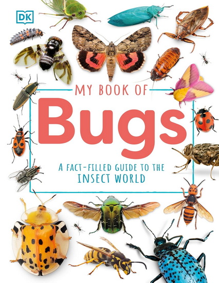 My Book of Bugs: A Fact-Filled Guide to the Insect World - DK