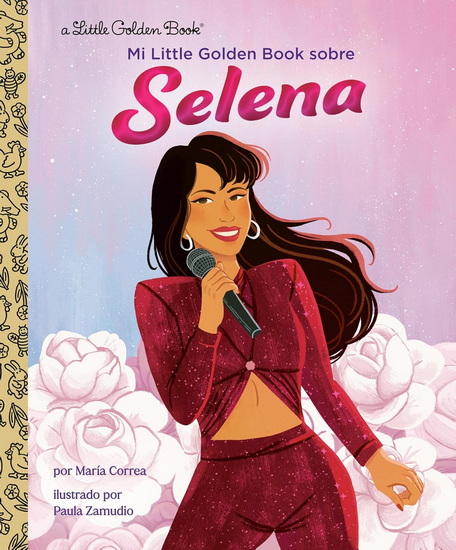 Mi Little Golden Book sobre Selena (My Little Golden Book About Selena Spanish Edition) - MARIA CORREA - PAULA ZAMUDIO