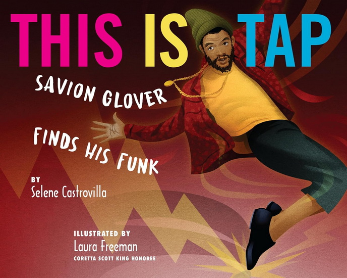 This Is Tap: Savion Glover Finds His Funk - SELENE CASTROVILLA - LAURA FREEMAN
