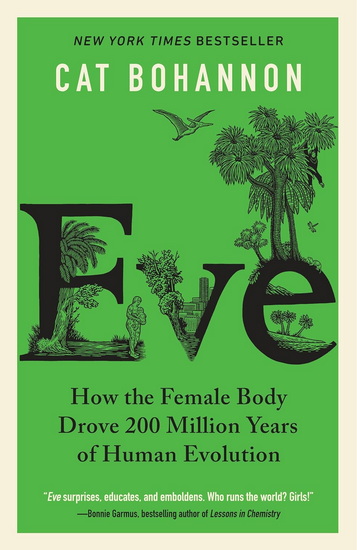 Eve: How the Female Body Drove 200 Million Years of Human Evolution - CAT BOHANNON