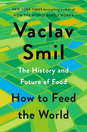 How to Feed the World: The History and Future of Food - VACLAV SMIL