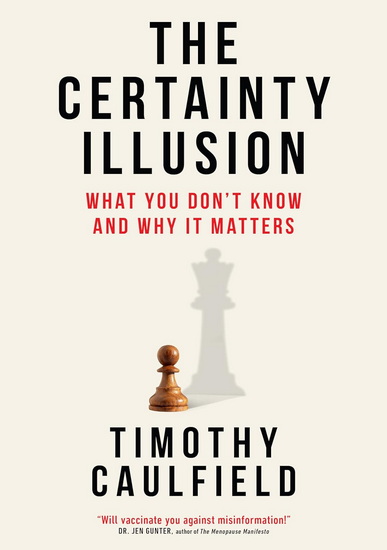 The Certainty Illusion: What You Don't Know and Why It Matters - TIMOTHY CAULFIELD