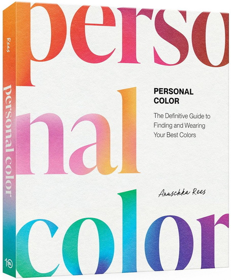 Personal Color: The Definitive Guide to Finding and Wearing Your Best Colors - ANUSCHKA REES