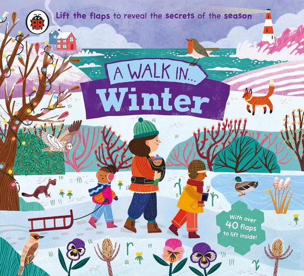A Walk in Winter: Lift the flaps to reveal the secrets of the season - LADYBIRD