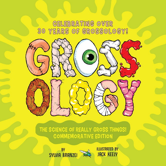 Grossology: The Science of Really Gross Things!: Commemorative Edition: Celebrating Over 30 Years of Grossology! - SYLVIA BRANZEI - JACK KEELY