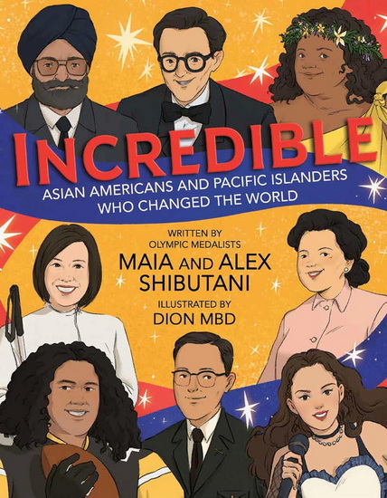 Incredible: Asian Americans and Pacific Islanders Who Changed the World - MAIA SHIBUTANI & AL