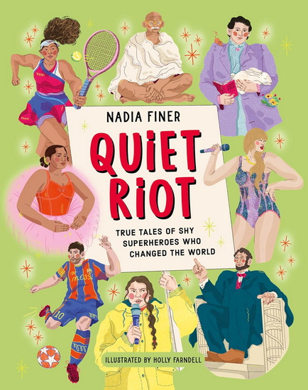 Quiet Riot: True Tales of Shy Superheroes Who Changed the World - NADIA FINER - HOLLY FARNDELL