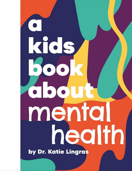 A Kids Book About Mental Health - KATIE LINGRAS