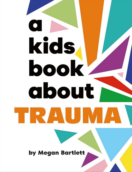 A Kids Book About Trauma - MEGAN BARTLETT
