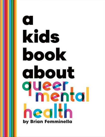 A Kids Book About Queer Mental Health - BRIAN FEMMINELLA