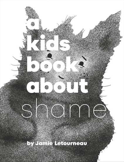A Kids Book About Shame - JAMIE LETOURNEAU