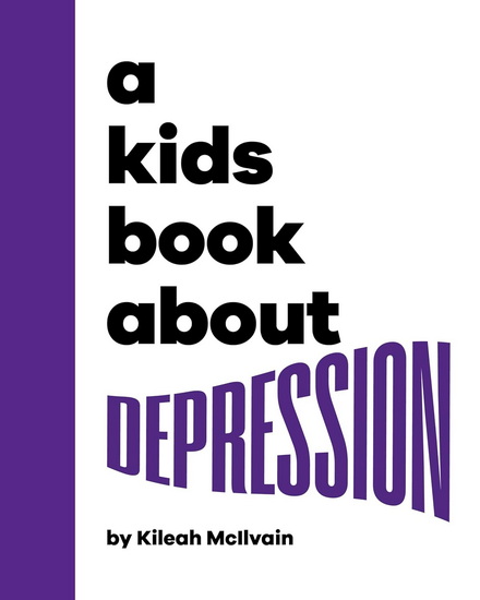 A Kids Book About Depression - KILEAH MCILVAIN