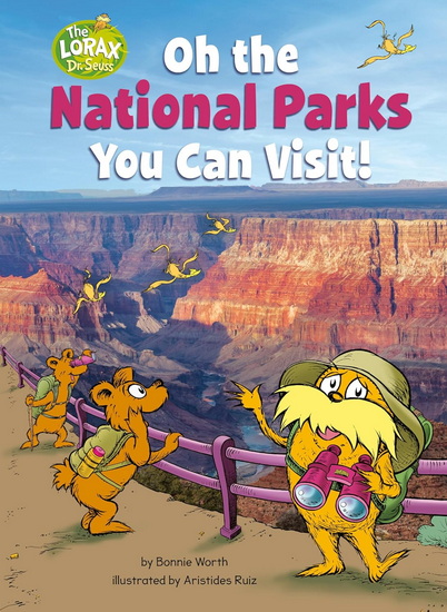 Oh the National Parks You Can Visit!: A Dr. Seuss&#39;s The Lorax Nonfiction Book - BONNIE WORTH - ARISTIDES RUIZ