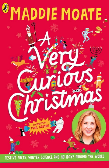 A Very Curious Christmas: Festive facts, winter science and holidays around the world - MADDIE MOATE