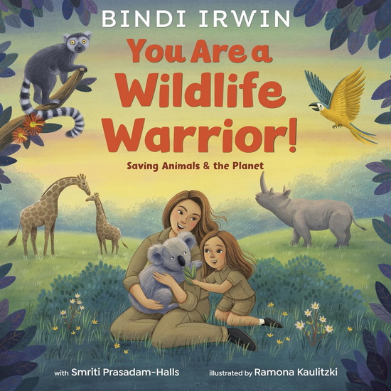 You Are a Wildlife Warrior!: Saving Animals & the Planet - BINDI IRWIN & AL