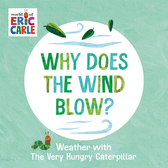 Why Does the Wind Blow?: Weather with The Very Hungry Caterpillar - ERIC CARLE - ERIC CARLE