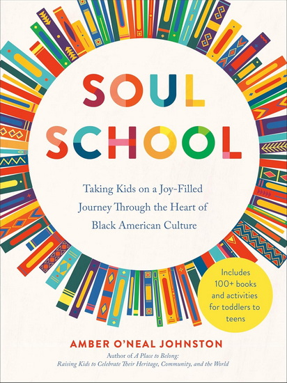 Soul School: Taking Kids on a Joy-Filled Journey Through the Heart of Black American Culture - AMBER O'NEAL JOHNSTON