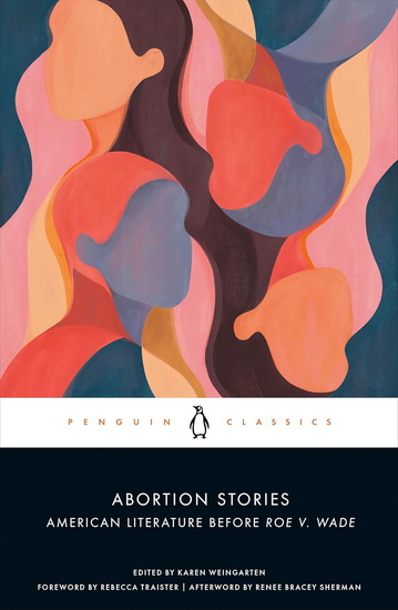 Abortion Stories: American Literature Before Roe v. Wade - KAREN WEINGARTEN