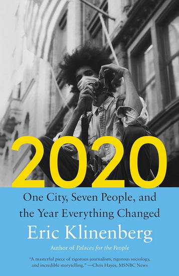 2020: One City, Seven People, and the Year Everything Changed - ERIC KLINENBERG