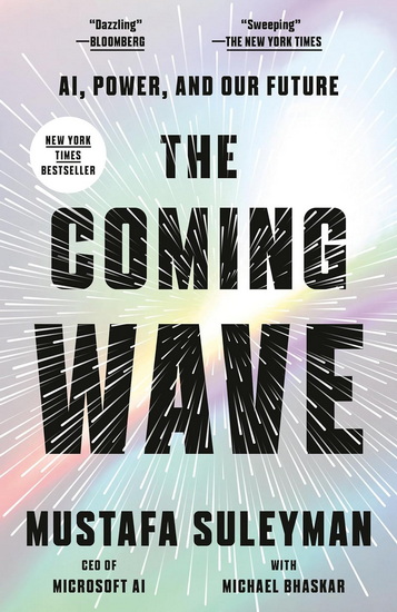 The Coming Wave: Technology, Power, and the Twenty-first Century's Greatest Dilemma - MUSTAFA SULEYMAN - MICHAEL BHASKAR