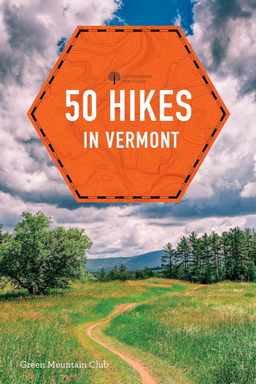 50 Hikes in Vermont: Walks, Hikes, and Overnights in the Green Mountain State - GREEN MOUNTAIN CLUB
