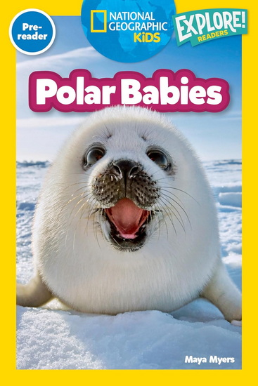 Polar Babies (National Geographic Kids Explore! Readers, Pre-Reader) - MAYA MYERS