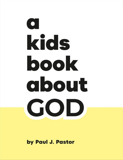 A Kids Book About God - PAUL J PASTOR