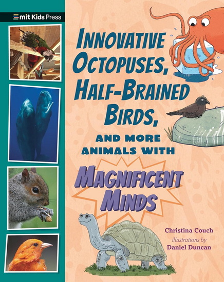Innovative Octopuses, Half-Brained Birds, and More Animals with Magnificent Minds - CHRISTINA COUCH - DANIEL DUNCAN