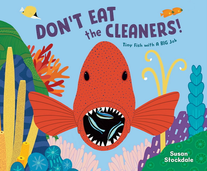 Don't Eat the Cleaners!: Tiny Fish with a Big Job - SUSAN STOCKDALE