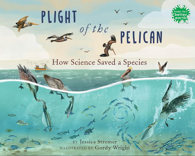 Plight of the Pelican: How Science Saved a Species - JESSICA STREMER - GORDY WRIGHT