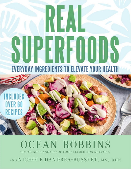Real Superfoods: Everyday Ingredients to Elevate Your Health - OCEAN ROBBINS - NICHOLE RDN DANDREA-RUSSERT
