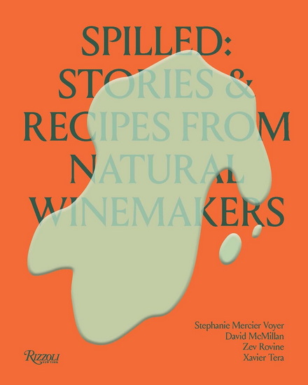 Spilled: Stories & Recipes From Natural Winemakers - STEPHANIE MERCIER VOYER