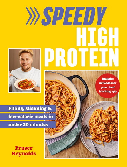 Speedy High Protein: Filling, slimming & low-calorie meals under 30 minutes - FRASER REYNOLDS