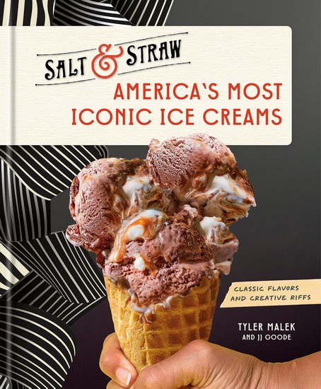 America&#39;s Most Iconic Ice Creams: Classic Flavors and Creative Riffs - TYLER MALEK - JJ GOODE