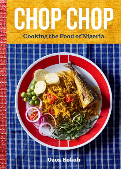 Chop Chop: Cooking the Food of Nigeria - OZOZ SOKOH