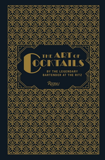 The Art of Cocktails: By the Legendary Bartender at the Ritz - FRANK MEIER