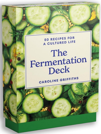The Fermentation Deck: 50 recipes for a cultured life - CAROLINE GRIFFITHS