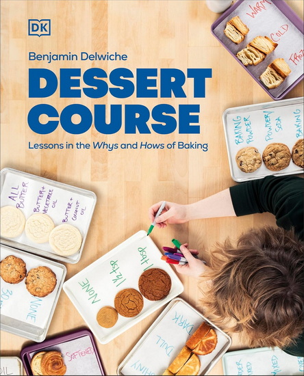 Dessert Course: Lessons in the Whys and Hows of Baking - BENJAMIN DELWICHE