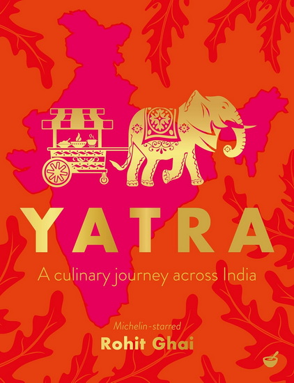 Yatra: A culinary journey across India - ROHIT GHAI