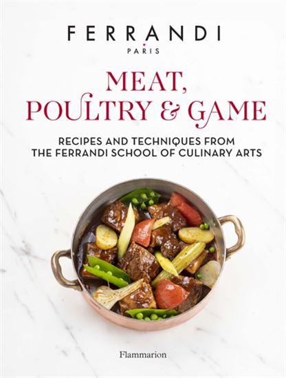 Meat, Poultry & Game: Recipes and Techniques from the Ferrandi School of Culinary Arts - FERRANDI PARIS