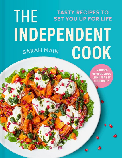 The Independent Cook: Tasty recipes to set you up for life - SARAH MAIN