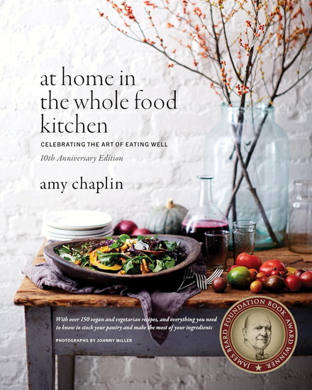 At Home in the Whole Food Kitchen: Celebrating the Art of Eating Well - AMY CHAPLIN - JOHNNY MILLER